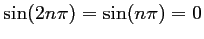 $ \sin(2n\pi)=\sin(n\pi)=0$