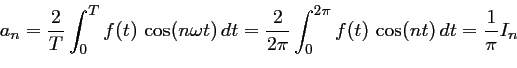 \begin{displaymath}
\begin{array}{lll}
\displaystyle a_n=\dfrac{2}{T}\int_0^{T} ...
...int_0^{2\pi} f(t)\,\cos(nt)\,dt
=\dfrac{1}{\pi} I_n
\end{array}\end{displaymath}