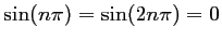$ \sin(n\pi)=\sin(2n\pi)=0$