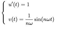 $ \left\{\begin{array}{ll}
u'(t)=1 \\ [0.4cm]
v(t)=\dfrac{1}{n\omega}\sin(n\omega t)
\end{array}\right.$
