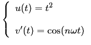 $ \left\{\begin{array}{ll}
u(t)=t^2 \\ [0.4cm]
v'(t)=\cos(n\omega t)
\end{array}\right.$