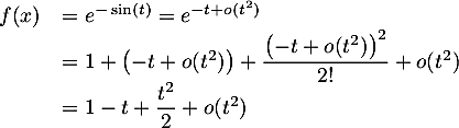 \[\begin{array}{ll}f(x)&=e^{-\sin(t)}
=e^{-t+o(t^2)}\\
&=1+\lp-t+o(t^2)\rp+\dfrac{\lp-t+o(t^2)\rp^2}{2!}+o(t^2)\\
&=1-t+\dfrac{t^2}2+o(t^2)
\enar\]