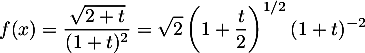 \[f(x)=\dfrac{\sqrt{2+t}}{(1+t)^2}
=\sqrt2\lp1+\dfrac{t}2\rp^{1/2}(1+t)^{-2}\]