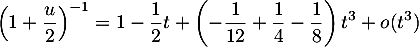 \[\lp1+\dfrac{u}2\rp^{-1}
=1 -\dfrac12t
+\lp-\dfrac1{12}+\dfrac14-\dfrac18\right) t^3+o(t^3)
\]