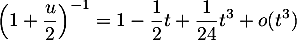 \[\lp1+\dfrac{u}2\rp^{-1}
= 1-\dfrac12t+\dfrac1{24}t^3+o(t^3)
\]