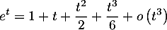 \[e^t=1+t+\dfrac{t^2}2+\dfrac{t^3}6+o\left( t^3\rp\]