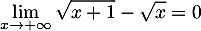 \[\lim_{x\to+\infty}\sqrt{x+1}-\sqrt{x}=0\]