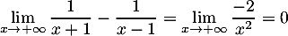 \[\lim_{x\to+\infty}\dfrac1{x+1}-\dfrac1{x-1}=\lim_{x\to+\infty}\dfrac{-2}{x^2}=0\]