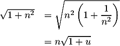 \[\begin{array}{ll}\sqrt{1+n^2}&=\sqrt{n^2\lp1+\dfrac1{n^2}\right)}\\[1.5em]&=n\sqrt{1+u}\enar\]