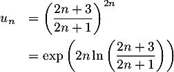 \[\begin{array}{ll}u_n&=\lp\dfrac{2n+3}{2n+1}\rp^{2n}\\[1em]&=\exp\lp2n\ln\lp\dfrac{2n+3}{2n+1}\rp\rp\enar\]