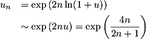 \[\begin{array}{ll}u_n&=\exp\left( 2n\ln(1+u)\rp\\[.4em]&\sim \exp\left( 2nu\right)=\exp\lp\dfrac{4n}{2n+1}\right)\enar\]