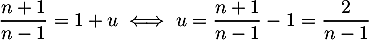 \[\dfrac{n+1}{n-1}=1+u\iff u=\dfrac{n+1}{n-1}-1 = \dfrac2{n-1}\]