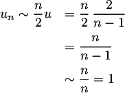 \[\begin{array}{ll}u_n\sim\dfrac{n}2u&=\dfrac{n}2\,\dfrac2{n-1}\\[1em]&=\dfrac{n}{n-1}\\[1em]&\sim\dfrac{n}n=1\enar\]