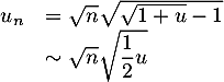 \[\begin{array}{ll}u_n&=\sqrt{n}\sqrt{\sqrt{1+u}-1}\\&\sim\sqrt{n}\sqrt{\dfrac12u}\enar\]