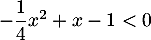 $-\dfrac14x^2+x-1<0$