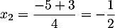 $x_2=\dfrac{-5+3}{4}=-\dfrac12$