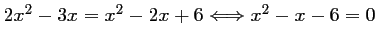 $ 2x^2-3x=x^2-2x+6 \Longleftrightarrow x^2-x-6=0$