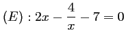 $ (E) : \displaystyle 2x-\frac{4}{x}-7=0$