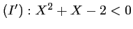 $ (I') : X^2+X-2<0$