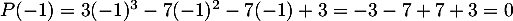 $P(-1)=3(-1)^3-7(-1)^2-7(-1)+3=-3-7+7+3=0$