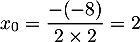 $x_0=\dfrac{-(-8)}{2\tm2}=2$