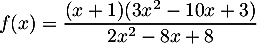 $f(x)=\dfrac{(x+1)(3x^2-10x+3)}{2x^2-8x+8}$