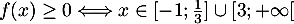 $f(x)\geq0 \Longleftrightarrow x\in[-1;\frac{1}{3}]\cup[3;+\infty[$