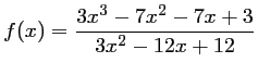$ \displaystyle f(x)=\frac{3x^3-7x^2-7x+3}{3x^2-12x+12}$