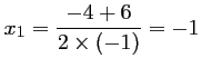 $ \displaystyle x_1=\frac{-4+6}{2\times (-1)}=-1$