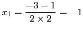 $ \displaystyle x_1=\frac{-3-1}{2\times 2}=-1$