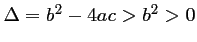 $ \Delta=b^2-4ac>b^2>0$