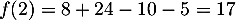 $f(2)=8+24-10-5=17$