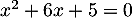 $x^2+6x+5=0$