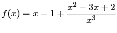 $ f(x)=x-1+\dfrac{x^2-3x+2}{x^3}$