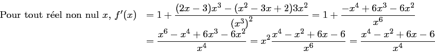 \begin{displaymath}\begin{array}{ll}
\text{Pour tout r\'eel non nul $x$, }
f'(x)...
...dfrac{x^4-x^2+6x-6}{x^6}
=\dfrac{x^4-x^2+6x-6}{x^4}
\end{array}\end{displaymath}