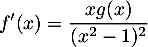 $\displaystyle
  f'(x)=\frac{xg(x)}{(x^2-1)^2}$