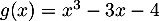 $g(x)=x^3-3x-4$