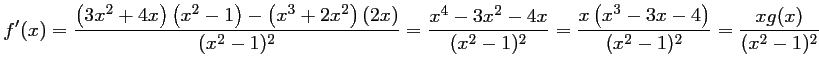 $\displaystyle f'(x)
=\dfrac{\left(3x^2+4x\right)\left(x^2-1\right)-\left(x^3+2...
...-1)^2}
=\dfrac{x\left(x^3-3x-4\right)}{(x^2-1)^2}
=\dfrac{xg(x)}{(x^2-1)^2}
$