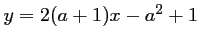 $ y=2(a+1)x-a^2+1$