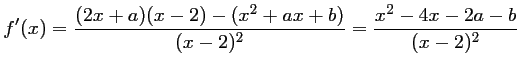$\displaystyle f'(x)
=\dfrac{(2x+a)(x-2)-(x^2+ax+b)}{(x-2)^2}
=\dfrac{x^2-4x-2a-b}{(x-2)^2}
$