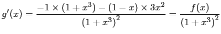 $ g'(x)=\dfrac{-1\times (1+x^3)-(1-x)\times 3x^2}{\left(1+x^3\right)^2}
=\dfrac{f(x)}{\left(1+x^3\right)^2}
$