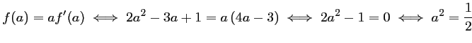 $ f(a)=af'(a)
\iff 2a^2-3a+1=a\left(4a-3\right)
\iff 2a^2-1=0
\iff a^2=\dfrac{1}{2}
$