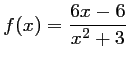 $ f(x)=\dfrac{6x-6}{x^2+3}$