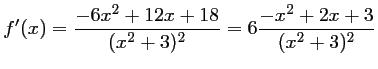 $ f'(x)=\dfrac{-6x^2+12x+18}{(x^2+3)^2}
=6\dfrac{-x^2+2x+3}{(x^2+3)^2}
$