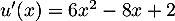 $u'(x)=6x^2-8x+2$