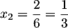 $x_2=\dfrac26=\dfrac13$