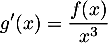 $g'(x)=\dfrac{f(x)}{x^3}$