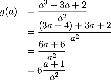 \[\begin{array}{ll}g(a)&=\dfrac{a^3+3a+2}{a^2}\\
    &=\dfrac{(3a+4)+3a+2}{a^2}\\
    &=\dfrac{6a+6}{a^2}\\
    &=6\dfrac{a+1}{a^2}\enar\]