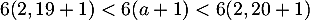 $6(2,19+1)<6(a+1)<6(2,20+1)$