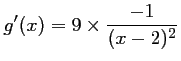 $ g'(x)=9\times \dfrac{-1}{(x-2)^2}$